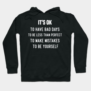 IT'S OK To have bad days To be less than perfect To make mistakes To be yourself Hoodie